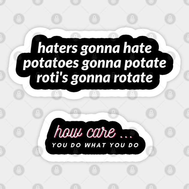 haters gonna hate potatoes gonna potate roti's gonna rotate Sticker by ibra4work